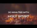 30 Minutes With Holy Spirit Deep Prayer Prophetic Worship Music