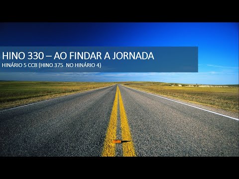 HINO 330 - HINÁRIO 5 - AO FINDAR A JORNADA
