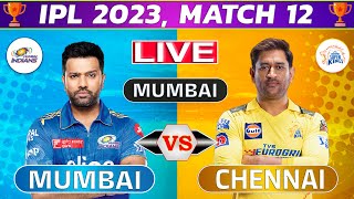 Live: Mumbai vs Chennai, 12th Match | Live Cricket Score & Commentary | IPL LIVE 2023