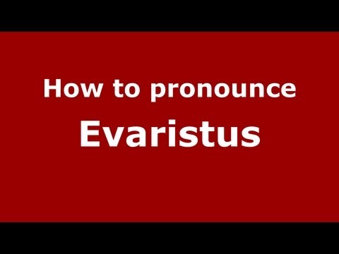 How to Pronounce Evaristus - PronounceNames.com
