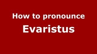 How to pronounce Evaristus