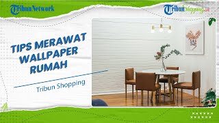 Bikin Rumah Kelihatan Estetik, Berikut Ini Tips Merawat Wallpaper Dinding agar Awet