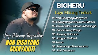 Download lagu BIGHERU - NAN DISAYANG MANYAKITI | HILANG BAGANTI BURUAK BATUKA || LAGU MINANG TERPOPULER 2025 mp3