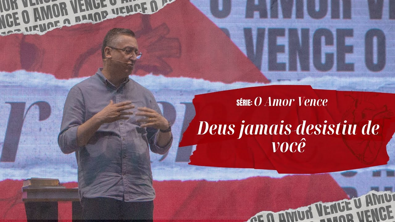 Deus jamais desistiu de você - Pr. Klaus Piragine - Série: O Amor vence