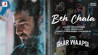 Beh Chala | Hotstar Specials - Ghar Waapsi | Lovenish Sharma, Abhishek Gaur, Tusshar Mallek