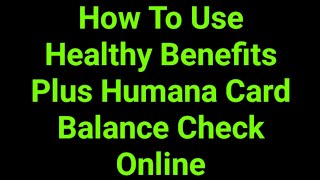 How To Use Healthy Benefits Plus Humana Card Balance Check Online