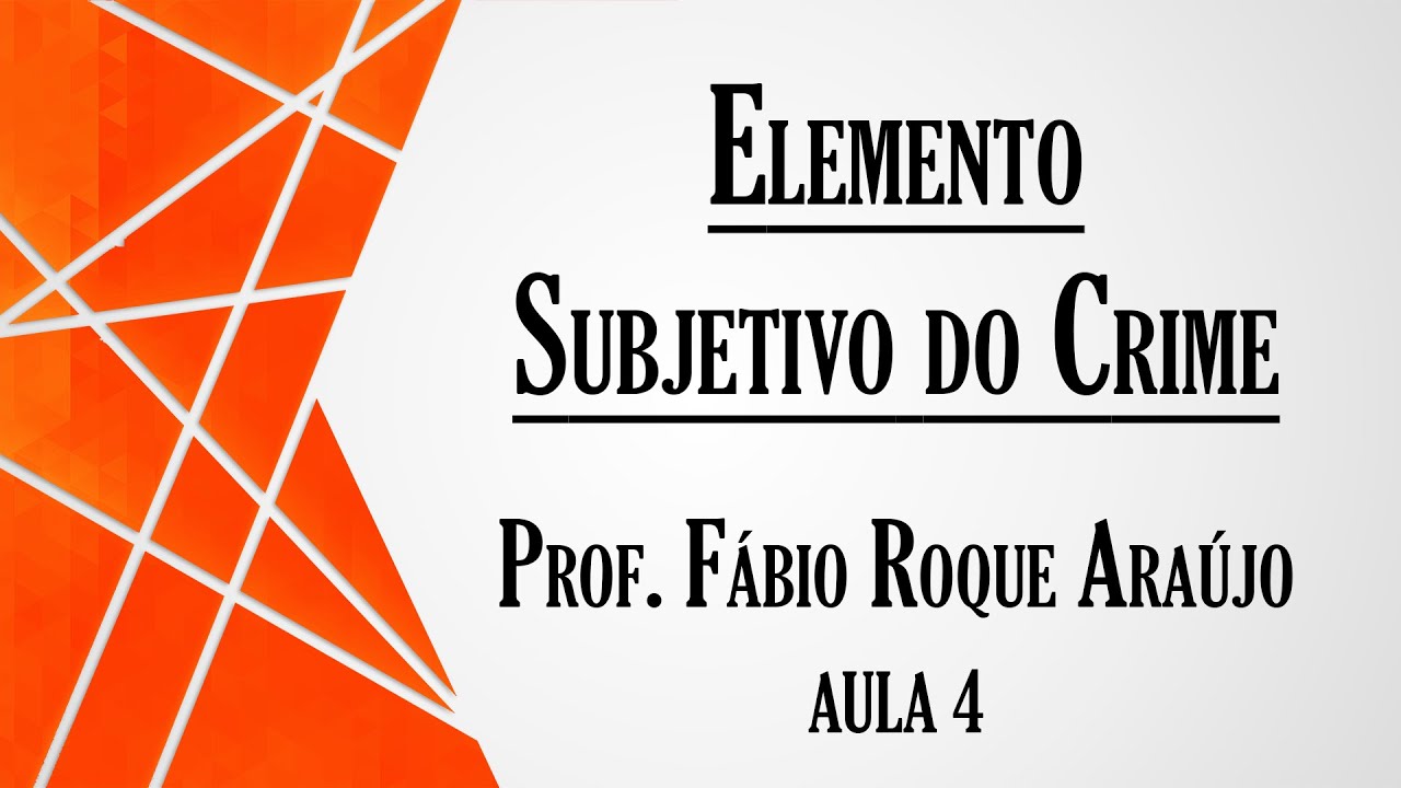 Elemento Subjetivo do Crime - Aula 4 | Curso de Direito Penal INTENSIVO - Parte Geral