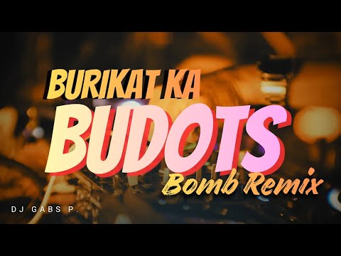 BURIKAT KA BUDOTS BOMB REMIX (DJ GABS P.)