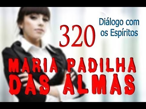 DcE 320 - [] Entidade Maria Padilha das Almas - Médium Marcos José Felipe