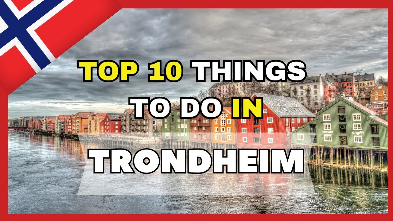Top 10 Things To Do In Trondheim - Norway 2023