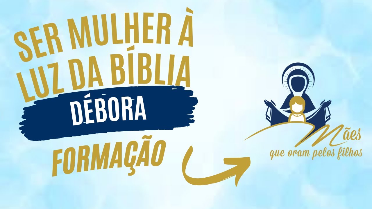 FORMAÇÃO - SER MULHER À LUZ DA BÍBLIA - DÉBORA