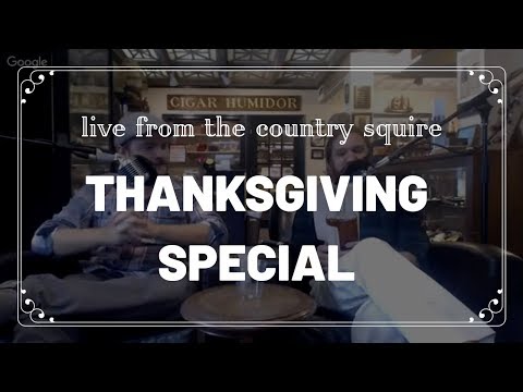 Thanksgiving Special: Live From The Country Squire