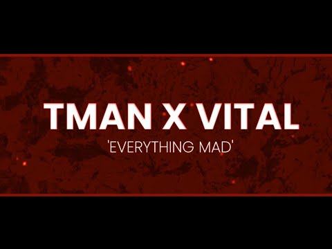 T-Man X VITAL | Everyting Mad