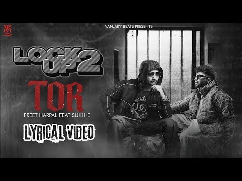 Tor (Lyrical Video) | Preet Harpal | Sukh E | Latest Punjabi Song 2024 | Lock Up 2 | Vanjaray Beats