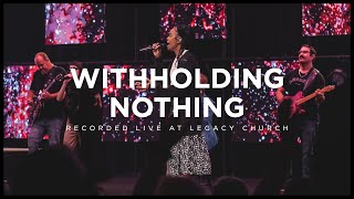 Withholding Nothing (feat. Adlih Leggette) | Legacy Worship