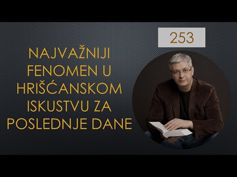 253 NAJVAŽNIJI FENOMEN ZA POSLEDNJE DANE U HRIŠĆANSKOM ISKUSTVU BEZ KOJEG MOŽEMO BITI IZGUBLJENI