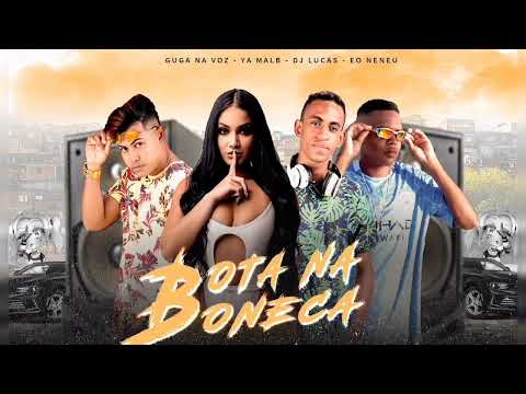 BOTA NA BONECA // Guga Na voz , Ya Malb, DJ Lucas , Eo Neneu ( Brega Funk ) REMIX