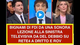 BIGNAMI DI FDI DA UNA SONORA LEZIONE ALLA SINISTRA TELEVISIVA DA DEL DEBBIO SU RETE4 A DRITTO E ROV