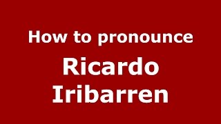 How to pronounce Ricardo Iribarren