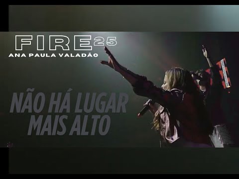 Não Há Lugar Mais Alto || Fire 25 || Ana Paula Valadão || DT || 2025