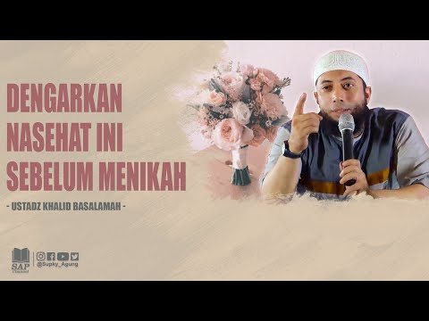 DENGARKAN NASEHAT INI SEBELUM MENIKAH | USTADZ KHALID BASALAMAH