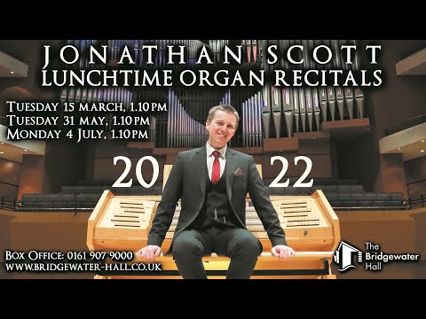 JONATHAN SCOTT SPRING/SUMMER ORGAN CONCERTS 2022 - THE BRIDGEWATER HALL, MANCHESTER