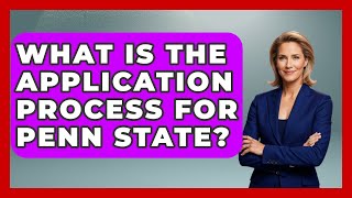 What Is The Application Process For Penn State - The College Explorer