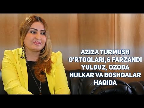 Aziza turmush o'rtoqlari, 6 farzandi, Yulduz, Ozoda, Hulkar va boshqalar haqida
