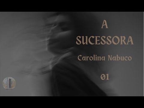 A Sucessora, Carolina Nabuco (parte 01) - audiolivro voz humana