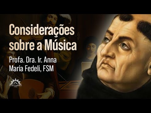Considerações sobre a Música, segundo a psicologia tomista - Profa. Dra. Ir. Anna Maria Fedeli, FSM
