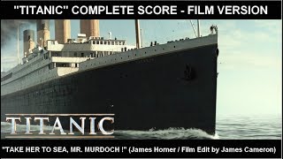 [TITANIC] - &quot;Take Her to Sea, Mr Murdoch&quot; (Complete Score / Film Version)