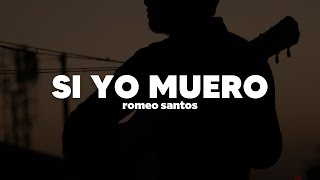 Romeo Santos – Si Yo Muero | Letra