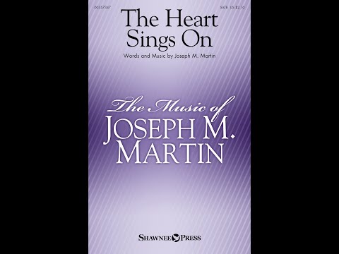 THE HEART SINGS ON (SATB Choir) - Joseph M. Martin