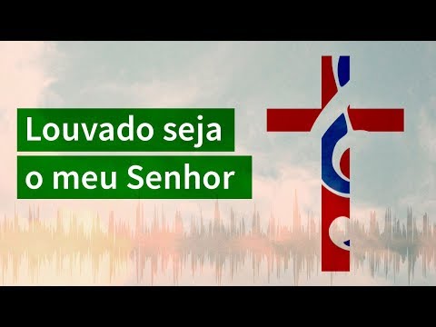Louvado Seja O Meu Senhor - Misc Praise Songs
