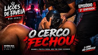 Lições de Favela — O Cerco Fechou | 5ª Temporada • Episódio 6