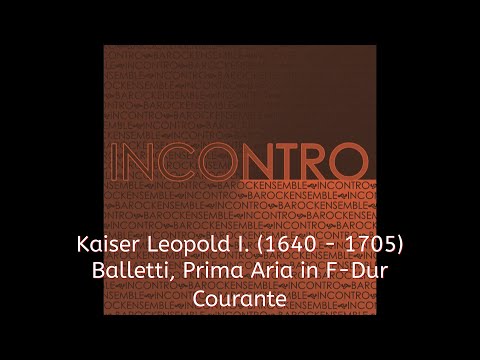 INCONTRO - Kaiser Leopold I. (1640- 1705) Balletti, Prima Aria in F-Dur