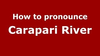 How to pronounce Carapari River