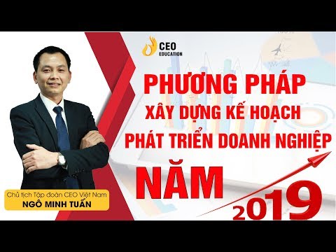 Phương Pháp Xây Dựng Kế Hoạch Kinh Doanh Cho Doanh Nghiệp - Ngô Minh Tuấn |Học Viện CEO Việt Nam