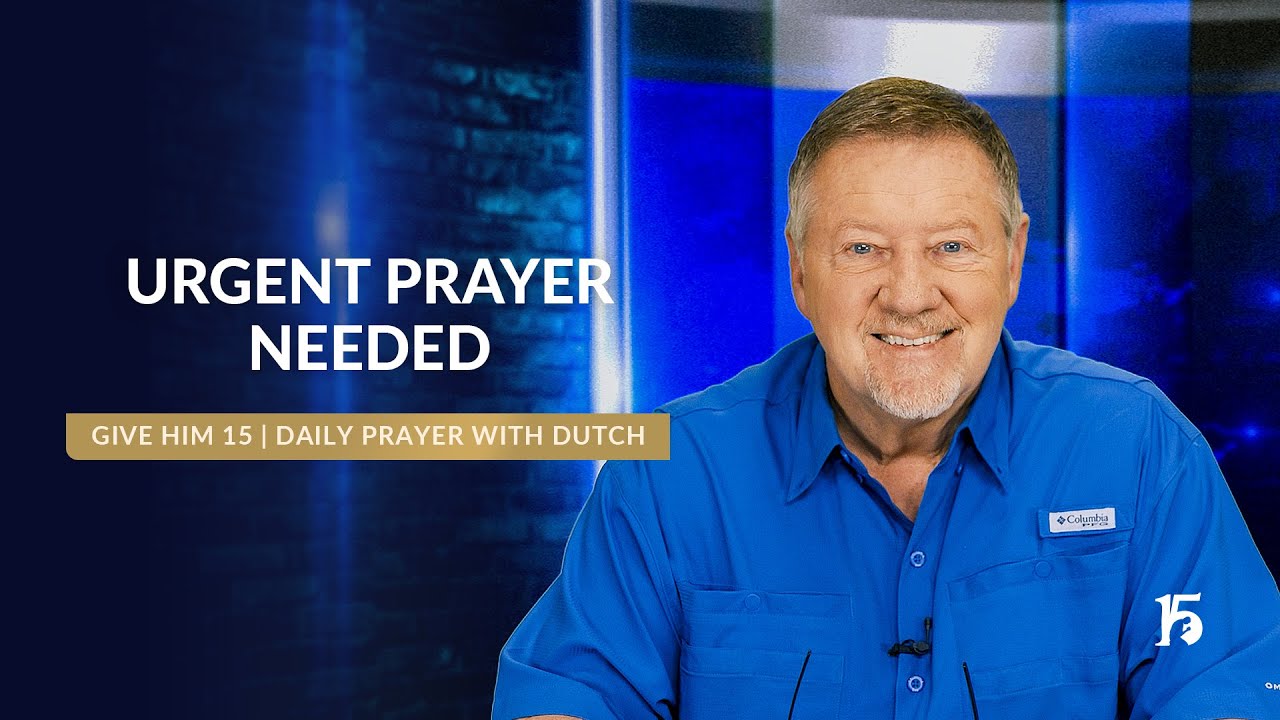 Urgent Prayer Needed | Give Him 15: Daily Prayer with Dutch | February 18, 2025