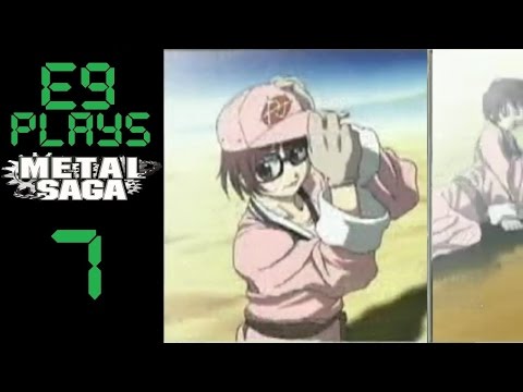 E9 plays Metal Saga - 7