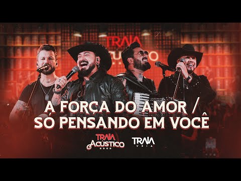 Traia Véia - A Força do Amor / Só Pensando em Você | DVD Traia Acústico