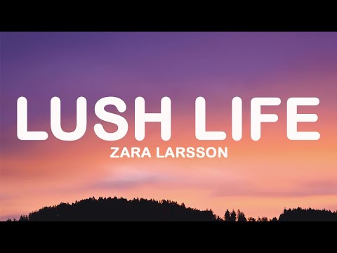 Zara Larsson - Lush Life (Lyrics)