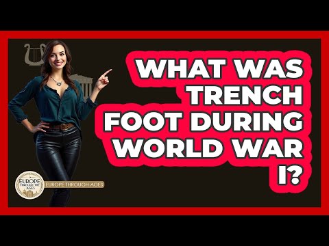 What Was Trench Foot During World War I?