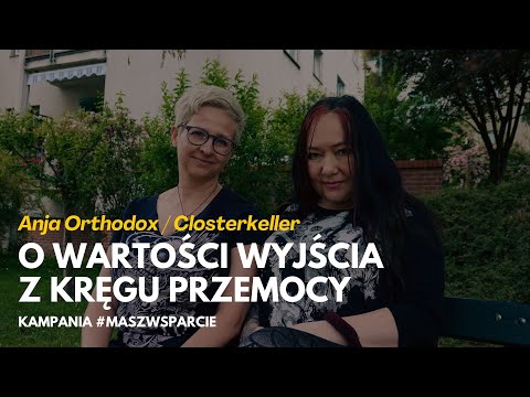 #maszwsparcie - Anja Orthodox (Closterkeller) o wartości wyjścia z kręgu przemocy