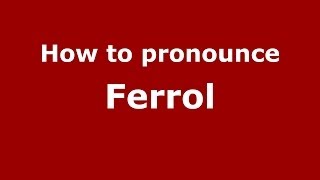 How to pronounce Ferrol