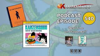 Kanzenshuu - The Podcast: Episode 540 -- Interview with Vincent Haddad (Next Time on Dragon Ball)