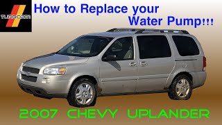 2007 Chevy Uplander - Replace your Water Pump!