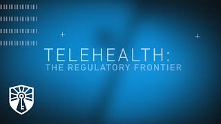 Click to play: Telehealth: The Regulatory Frontier