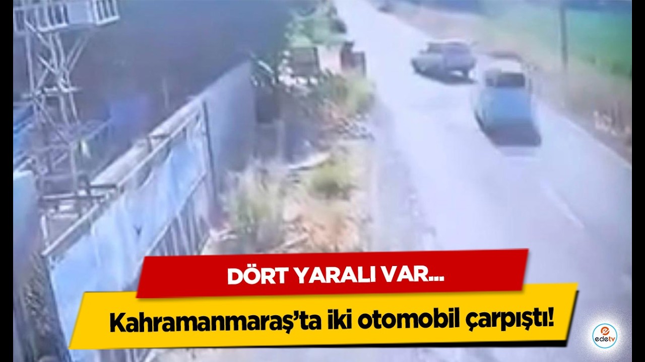 Kahramanmaraş’ta iki otomobil çarpıştı: 4 yaralı!