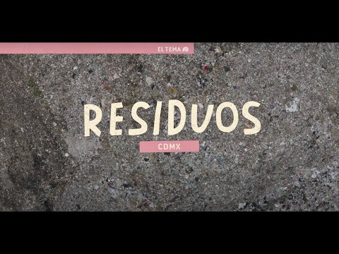 EL TEMA: CDMX - RESIDUOS